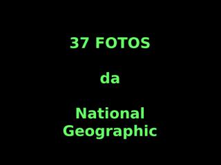 Paisagens - 37 fotos da national geographic.pps